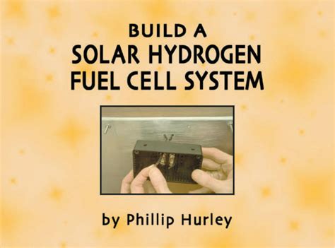 Build A Solar Hydrogen Fuel Cell System