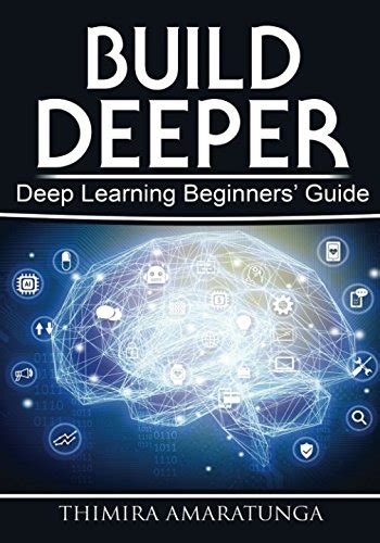Build Deeper: Deep Learning Beginners' Guide