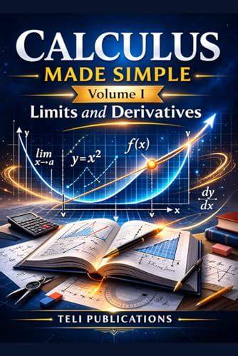 CALCULUS MADE SIMPLE VOL I: Limits And Derivatives