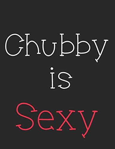 Chubby Is Sexy: Notebook