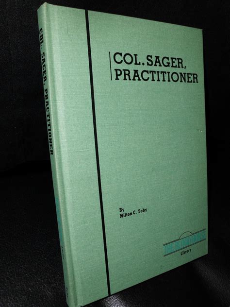 Col. Sager, Practitioner