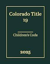 Colorado Title 19 - Children's Code 2025