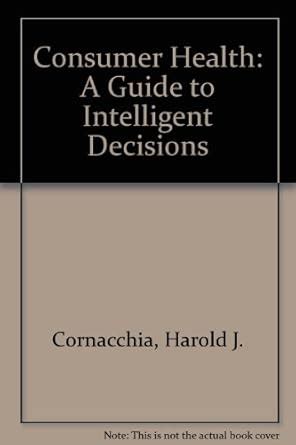 Consumer Health: A Guide To Intelligent Decisions