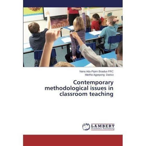 Contemporary methodological issues in classroom teaching