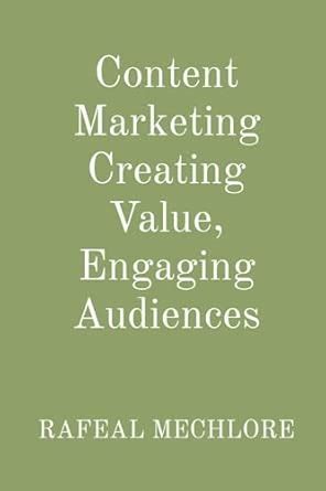 Content Marketing Creating Value, Engaging Audiences