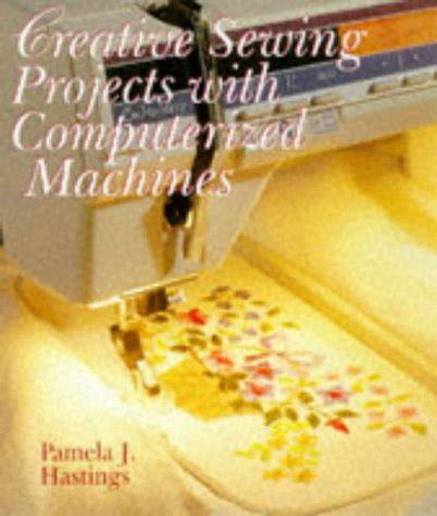 Creative Sewing Projects With Computerized Machines