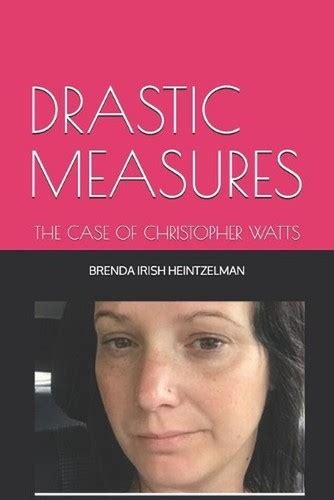 DRASTIC MEASURES: THE CASE OF CHRISTOPHER WATTS