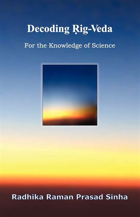 Decoding Rig-Veda: For the Knowledge of Science