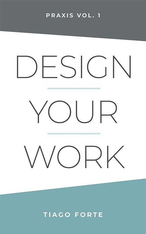 Design Your Work: Praxis Volume 1