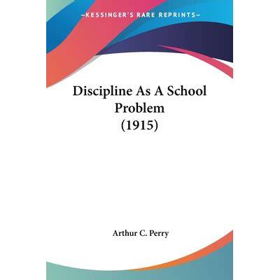Discipline as a school problem. by Arthur C. Perry. jr. .