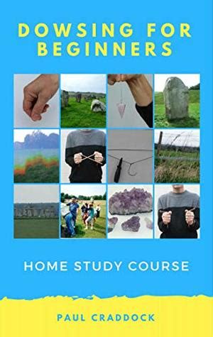 Dowsing for Beginners: Home Study Course