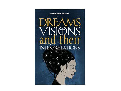 Dreams, Visions and their Interpretations