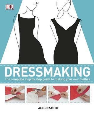 Dressmaking: The Complete Step-by-Step Guide