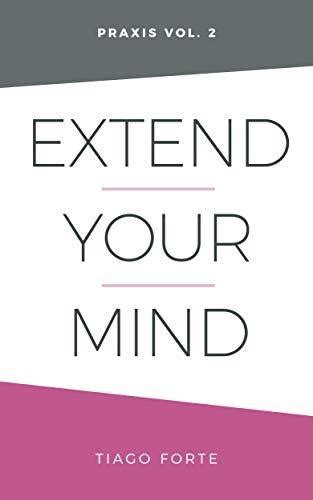 Extend Your Mind: Praxis Volume 2