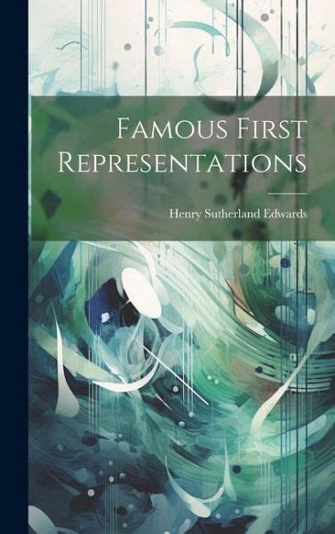 Famous First Representations, by H. Sutherland Edwards
