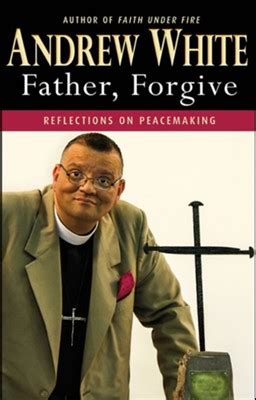 Father, Forgive: Reflections on peacemaking
