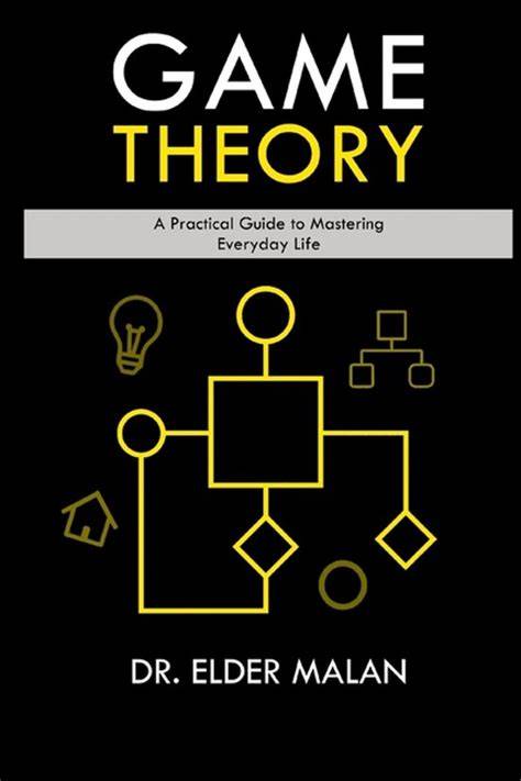 Game Theory: A Practical Guide to Mastering Everyday Life