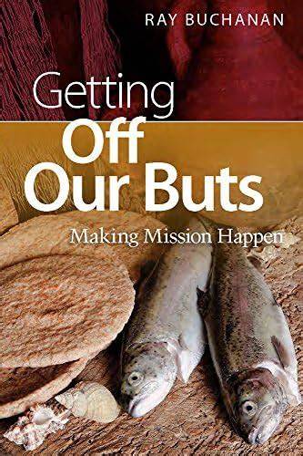 Getting Off Our Buts: Making Missions Happen