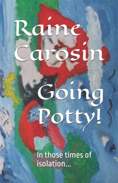 Going Potty!: In those times of isolation...
