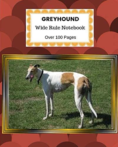 Greyhound: Wide Rule Notebook. Over 100 Pages