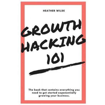 Growth Hacking 101: What You Need To Know To Get Started