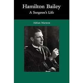 Hamilton Bailey: A Surgeon's Life