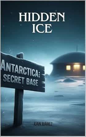 Hidden Ice: Antarctica :Secret Base