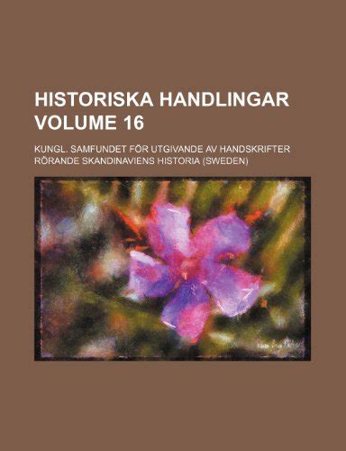 Historiska Handlingar, Volume 16, Issue 2...