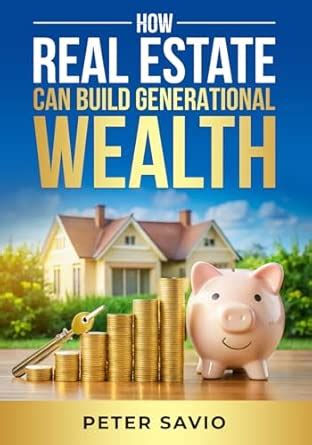 How Real Estate Can Build Generational Wealth