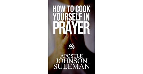 How To Cook Yourself in Prayers