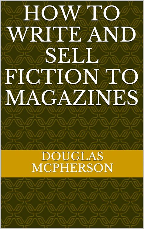 How To Write And Sell Fiction To Magazines