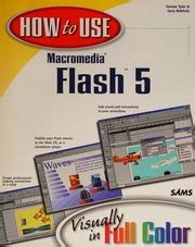 How to Use Macromedia Flash 5: Visually in Full Color