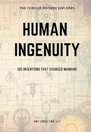 Human Ingenuity: 100 Inventions That Changed Mankind