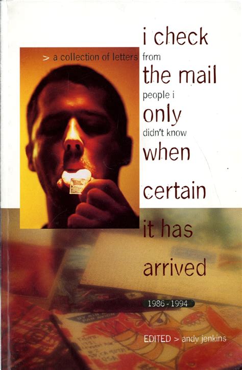 I Check The Mail Only When Certain It Has Arrived
