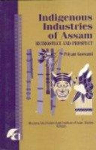 INDIGENOUS INDUSTRIES OF ASSAM:RETROSPECT AND PROSPECT
