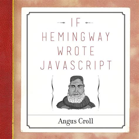 If Hemingway Wrote JavaScript by Angus Croll(2006-11-01)