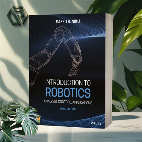 Introduction to Robotics: Analysis, Control, Applications