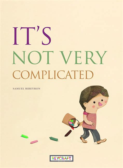 It's Not Very Complicated