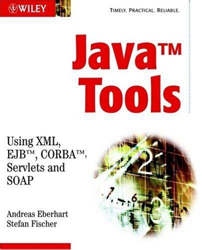 Java Tools: Using XML, Ejb, Corba, Servlets and Soap