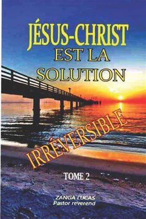 Jesus Christ is the irreversible solution