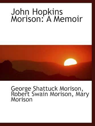 John Hopkins Morison A Memoir