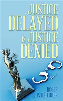 Justice Delayed Not Denied