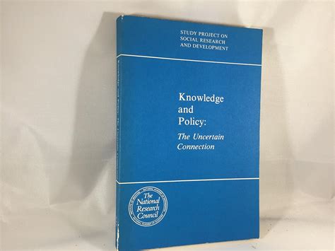 Knowledge and Policy: The Uncertain Connection