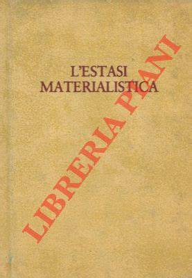 L'estasi materialistica.
