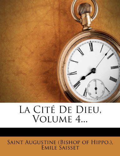 La Cite de Dieu, Volume 4... (French Edition)