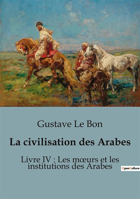 La civilisation arabe (French Edition)