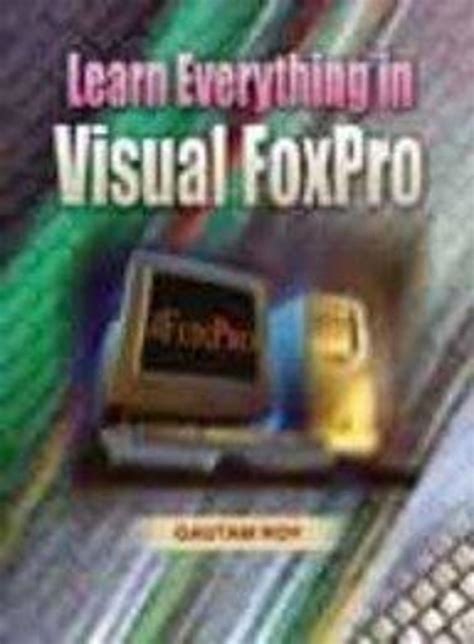 Learn Everything Is Visual FoxPro