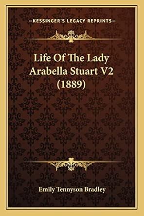 Life of Lady Arabella Stuart, ...