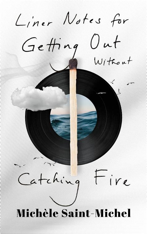 Liner Notes for Getting Out Without Catching Fire