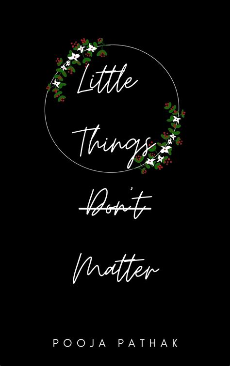 Little Things Matter